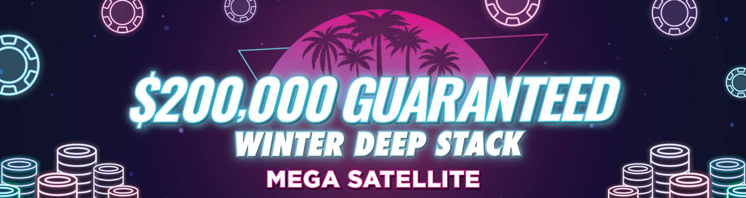 $200,000 Guaranteed Winter Deep Stack - Mega Satellite
