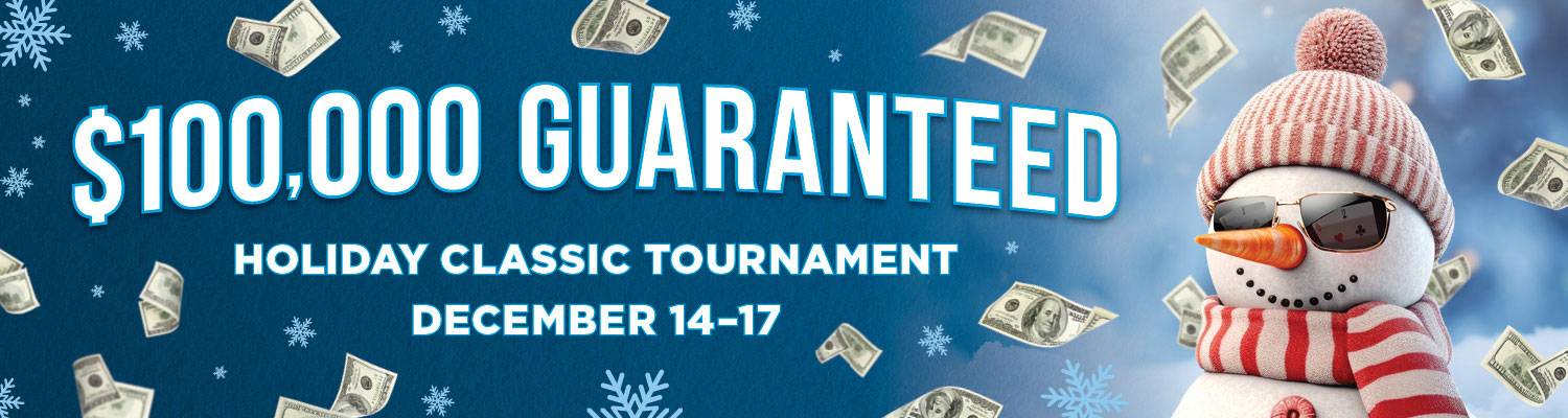 $100,000 Guaranteed | Holiday Classic Tournament | December 14-17